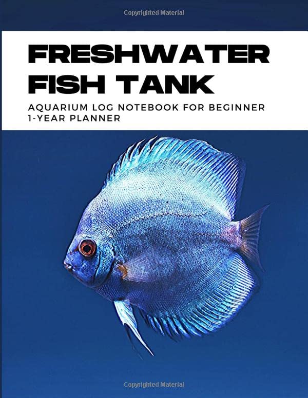 Freshwater Fish Tank Aquarium Log Book - For Tropical Fish & Betta Fish: One Year Daily Record Keeping & Maintenance For Beginner; Diary To Note ... As Water Parameters, Dosing & Observations