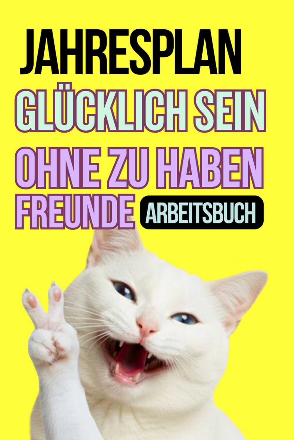 Jahresplaner-Arbeitsbuch: Wie man ohne Freunde glücklich sein kann