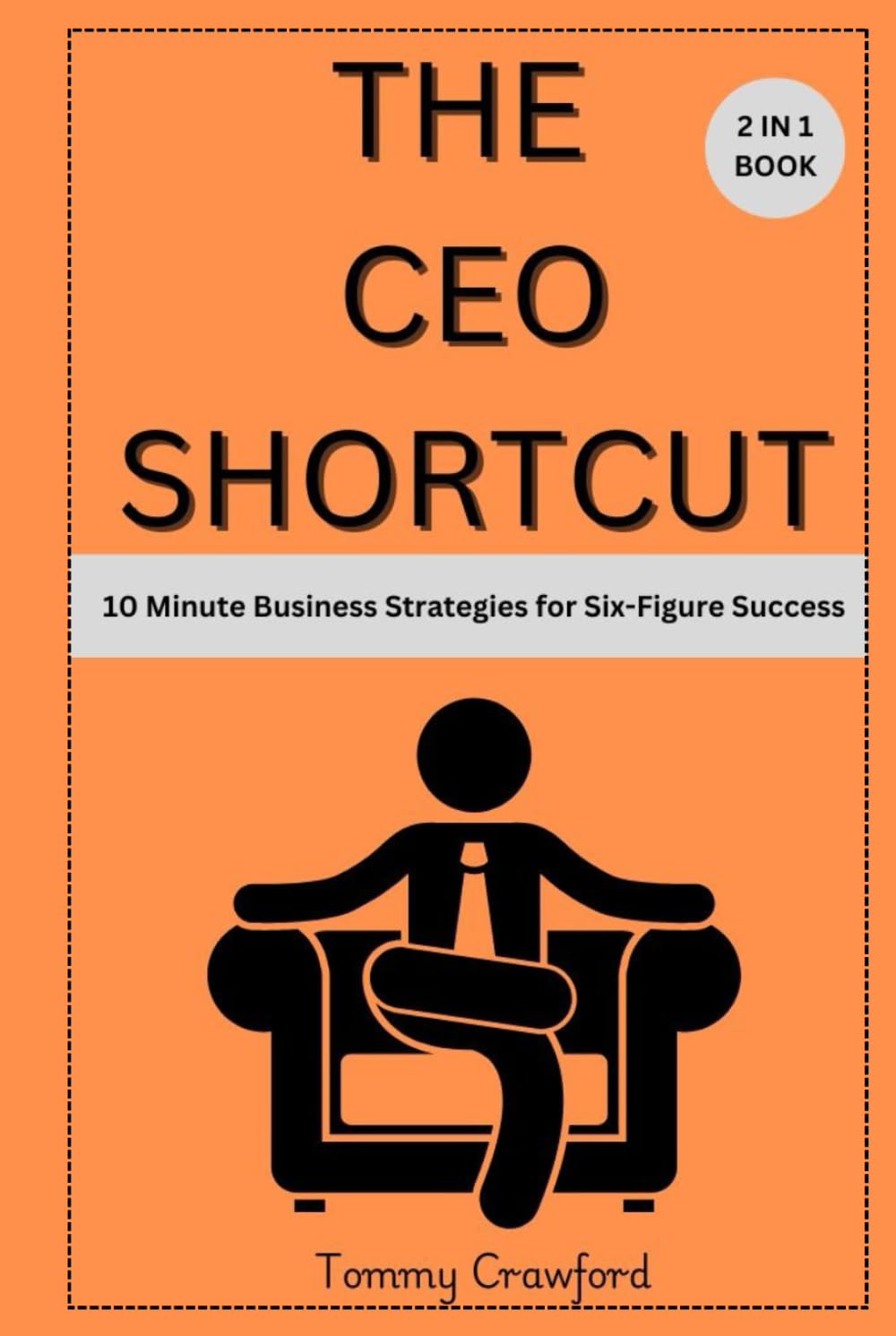 The CEO Shortcut: 10 Minute Business Strategies for Six-Figure Success