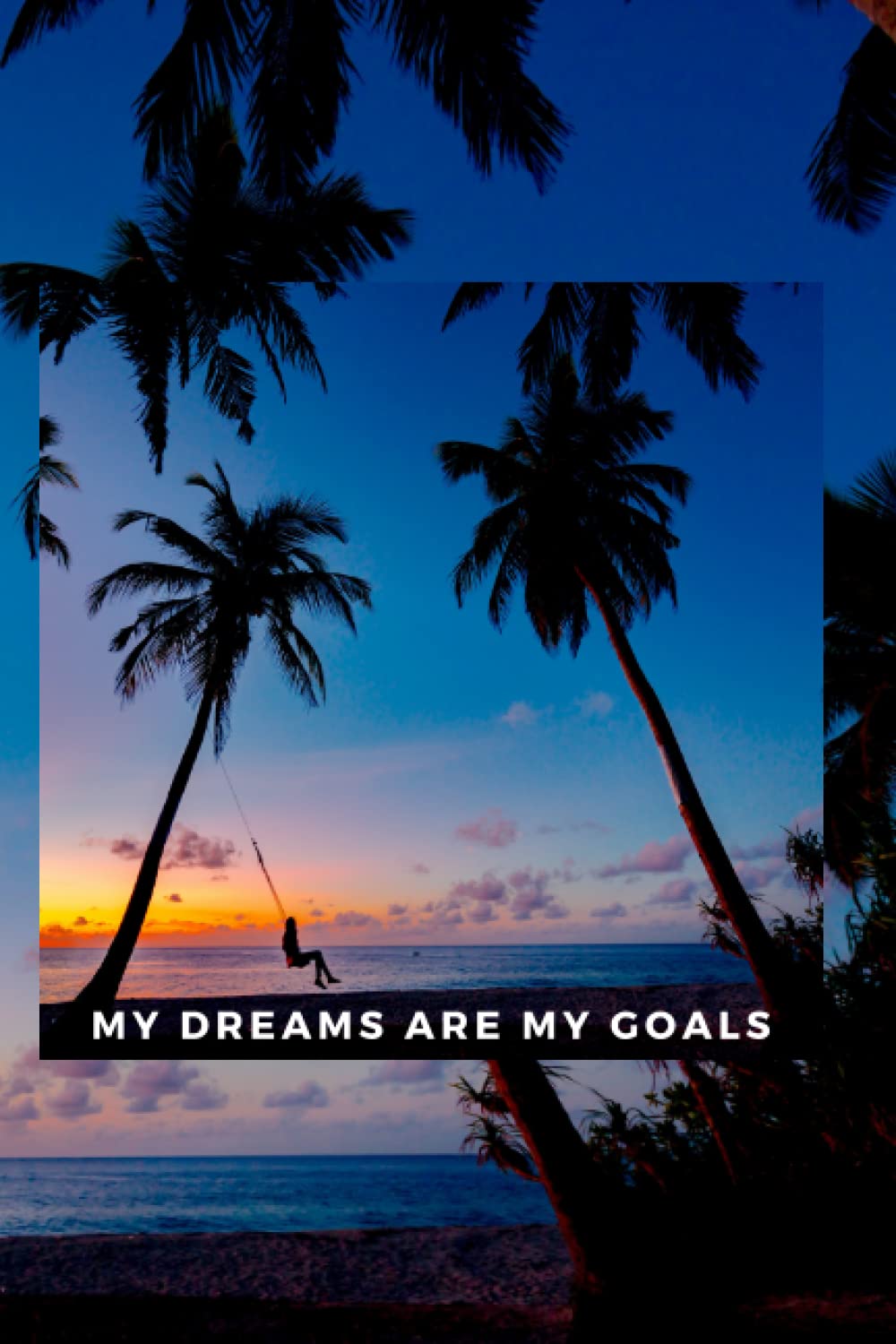 My Dreams Are My Goals: Positive Affirmation, Motivational and Inspirational Notebook