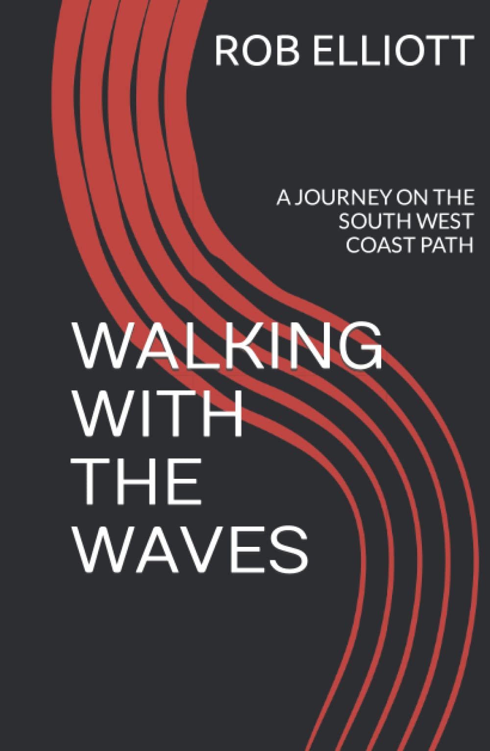 WALKING WITH THE WAVES: A JOURNEY ON THE SOUTH WEST COAST PATH