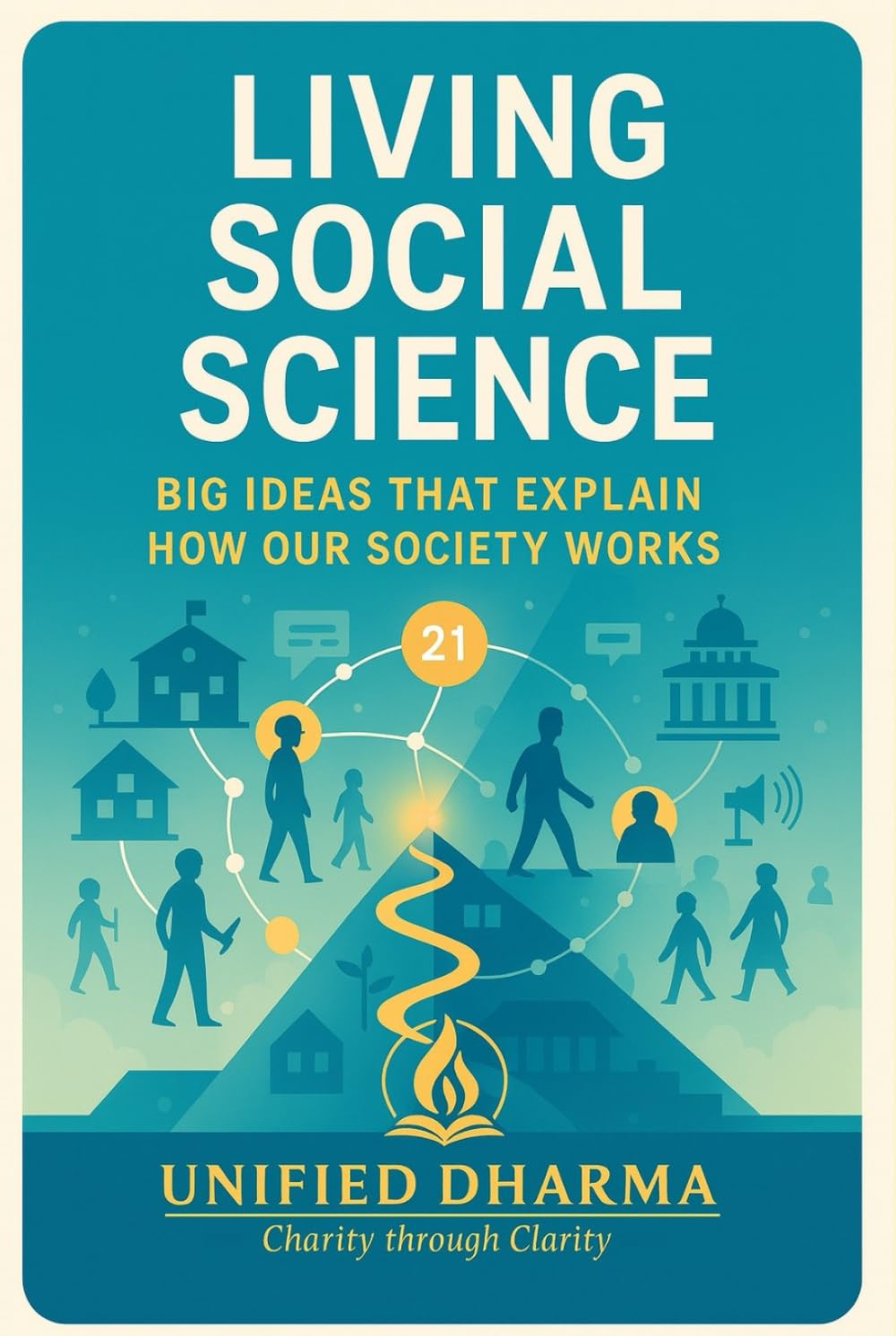 Living Social Science: Big Ideas That Explain How Our Society Works (The 21 Books of the 21st Century: A book series to Understand yourself, society, and the future — with Clarity and Purpose)