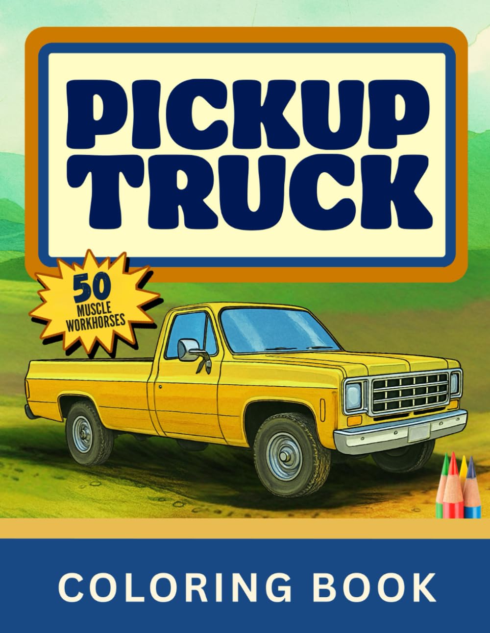 Pickup Truck Coloring Book: MUSCLE WORKHORSES (PICKUP EVOLUTION SERIES)