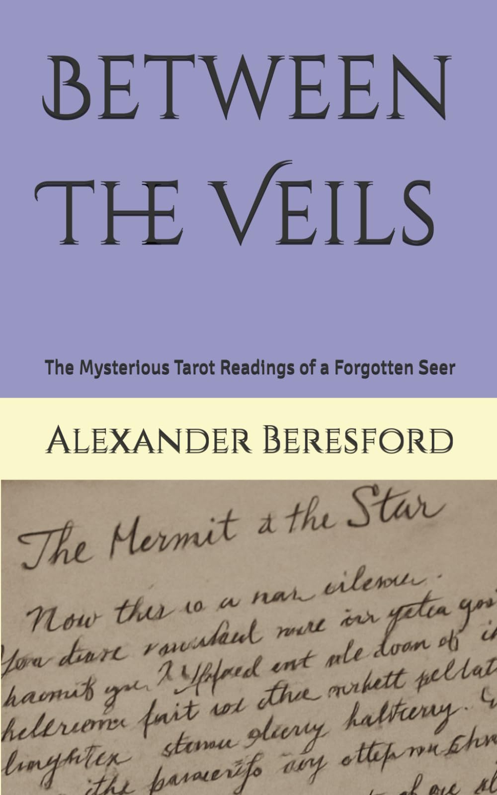Between The Veils: The Mysterious Tarot Readings of a Forgotten Seer
