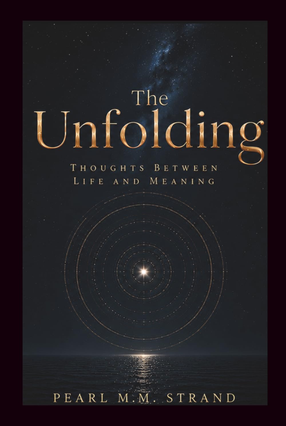 The Unfolding: THOUGHTS BETWEEN LIFE AND MEANING