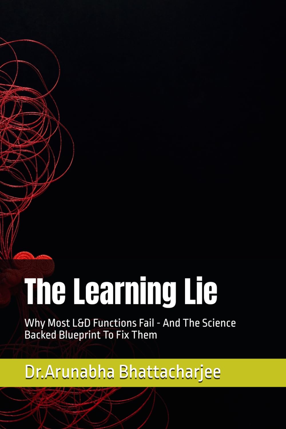 The Learning Lie: Why Most L&D Functions Fail - And The Science Backed Blueprint To Fix Them