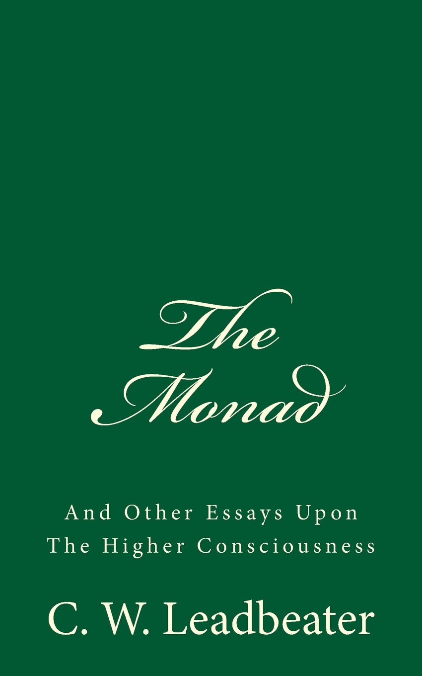 The Monad (A Timeless Classic): And Other Essays Upon The Higher Consciousness