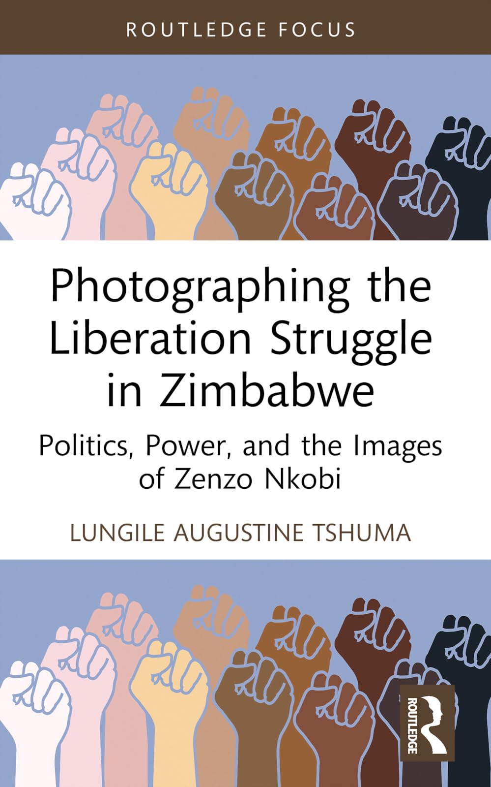 Photographing the Liberation Struggle in Zimbabwe: Politics, Power, and the Images of Zenzo Nkobi (Routledge Studies in the Modern History of Africa)