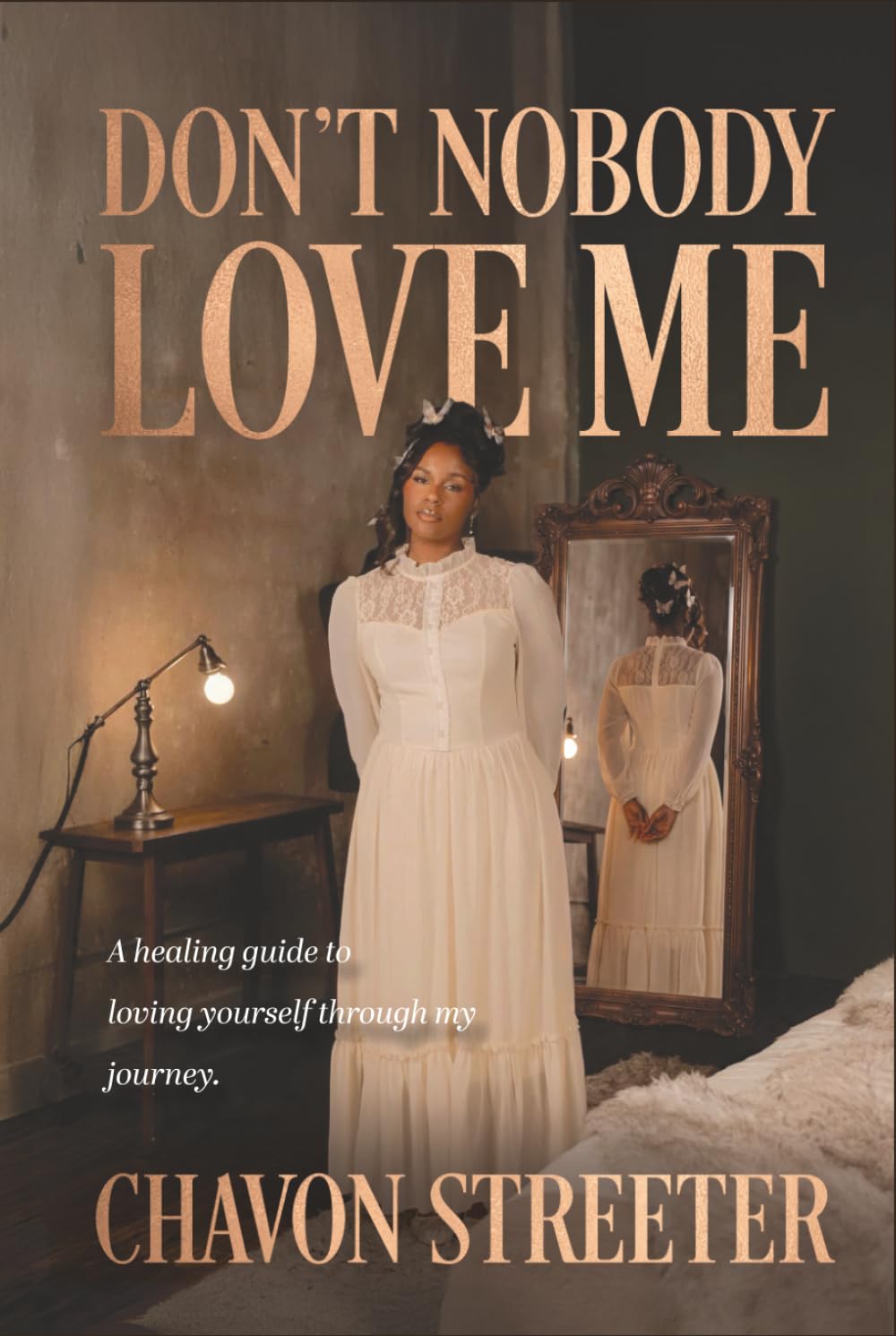 Don't Nobody Love Me: A healing guide to loving yourself through my journey