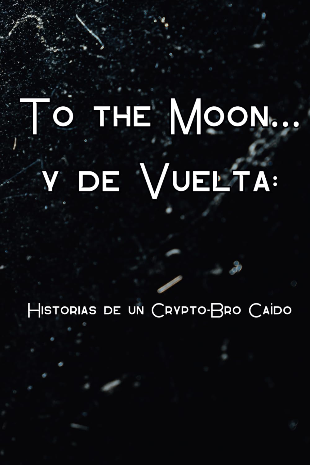 To the moon...y de vuelta: Historias de un crypto-Bro caído by Muñoz, Iris  - Amazon.ae