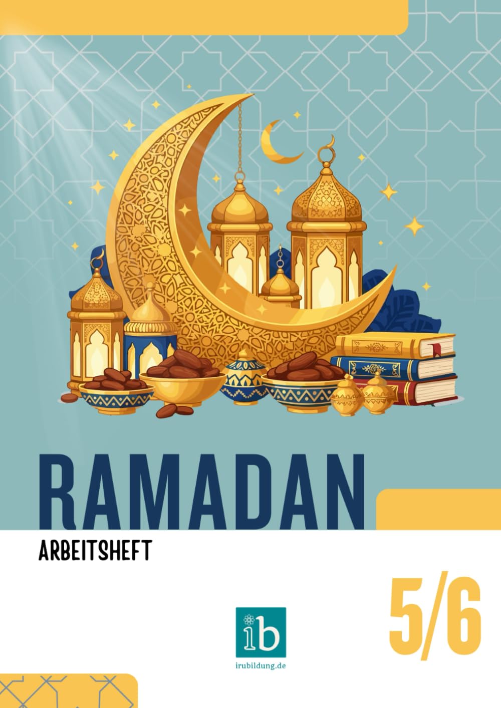 Ramadan: Arbeitsheft für die 5.-6. Klasse