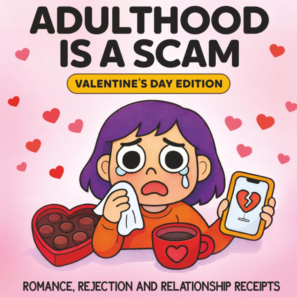 Adulthood Is A Scam - Valentine's Edition: Romance, Rejection and Relationship Receipts