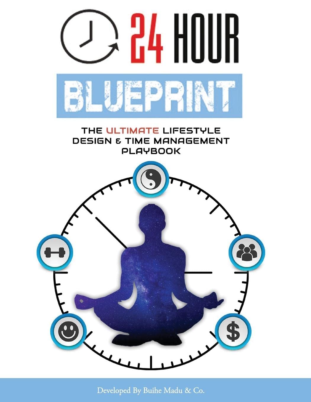 24 Hour Blueprint: The Ultimate Lifestyle Design and Time Management Playbook
