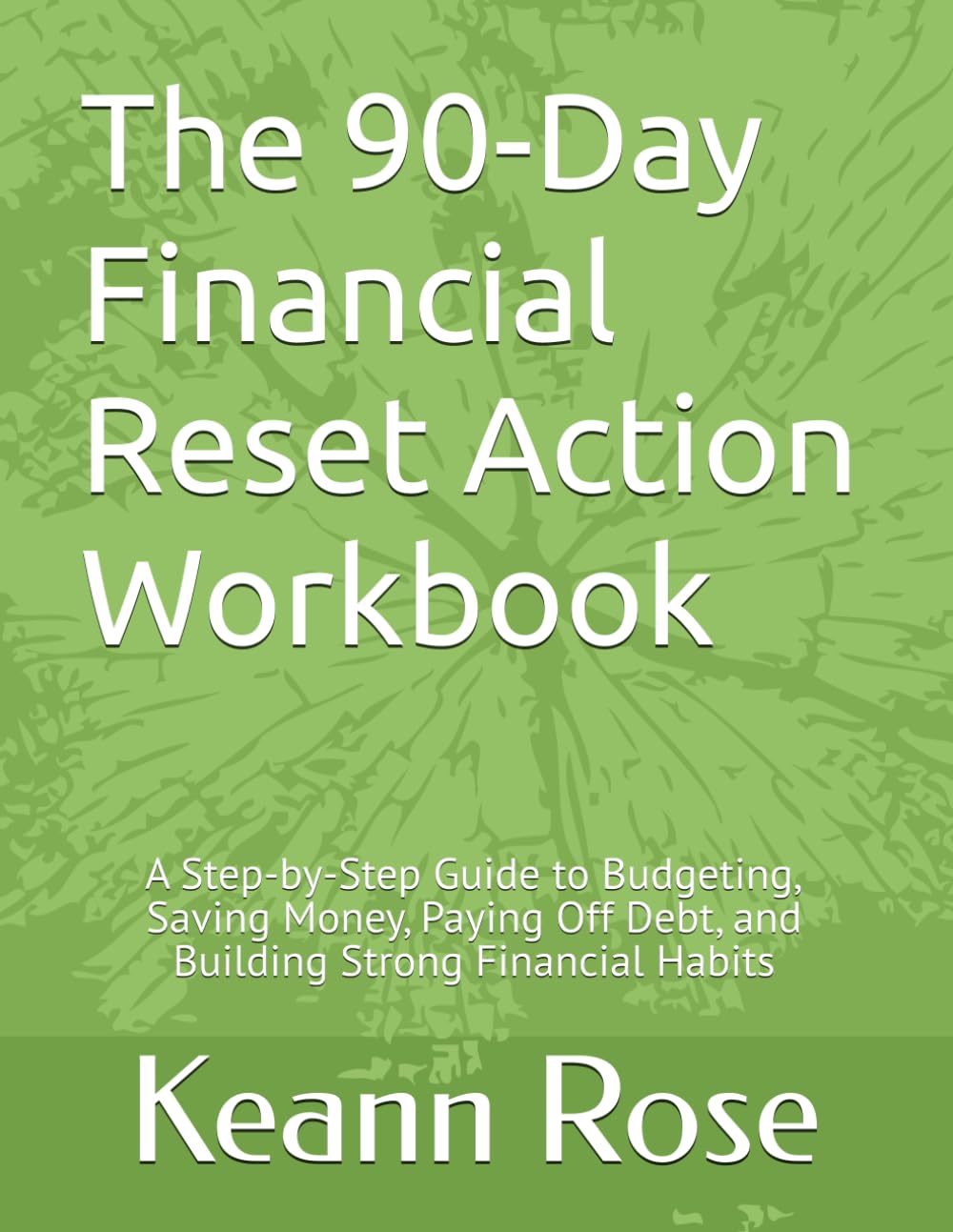 The 90-Day Financial Reset Action Workbook: A Step-by-Step Guide to Budgeting, Saving Money, Paying Off Debt, and Building Strong Financial Habits