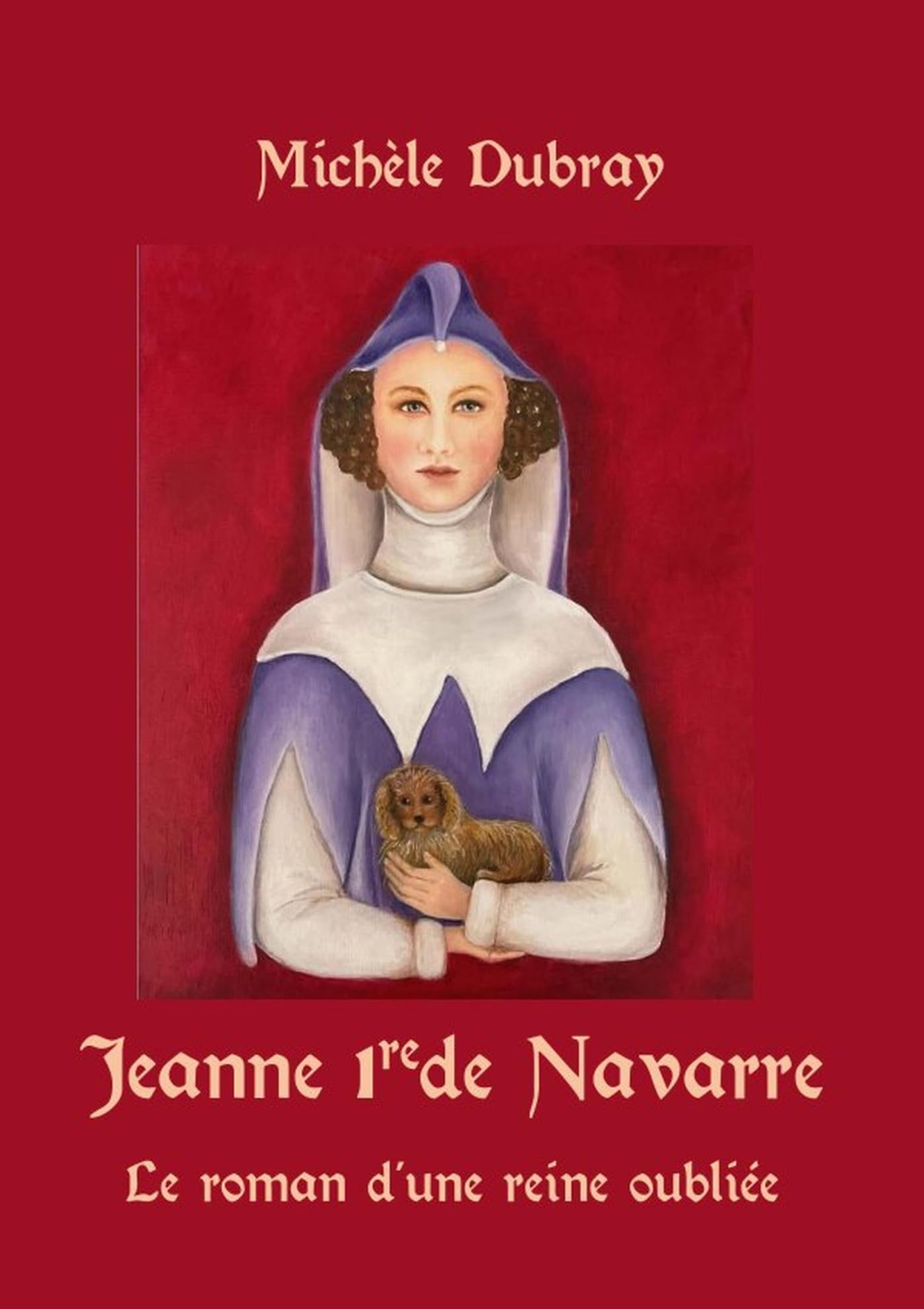 Jeanne 1re de Navarre Le Roman d'une Reine Oubliée: Le Roman d'une Reine Oubliée