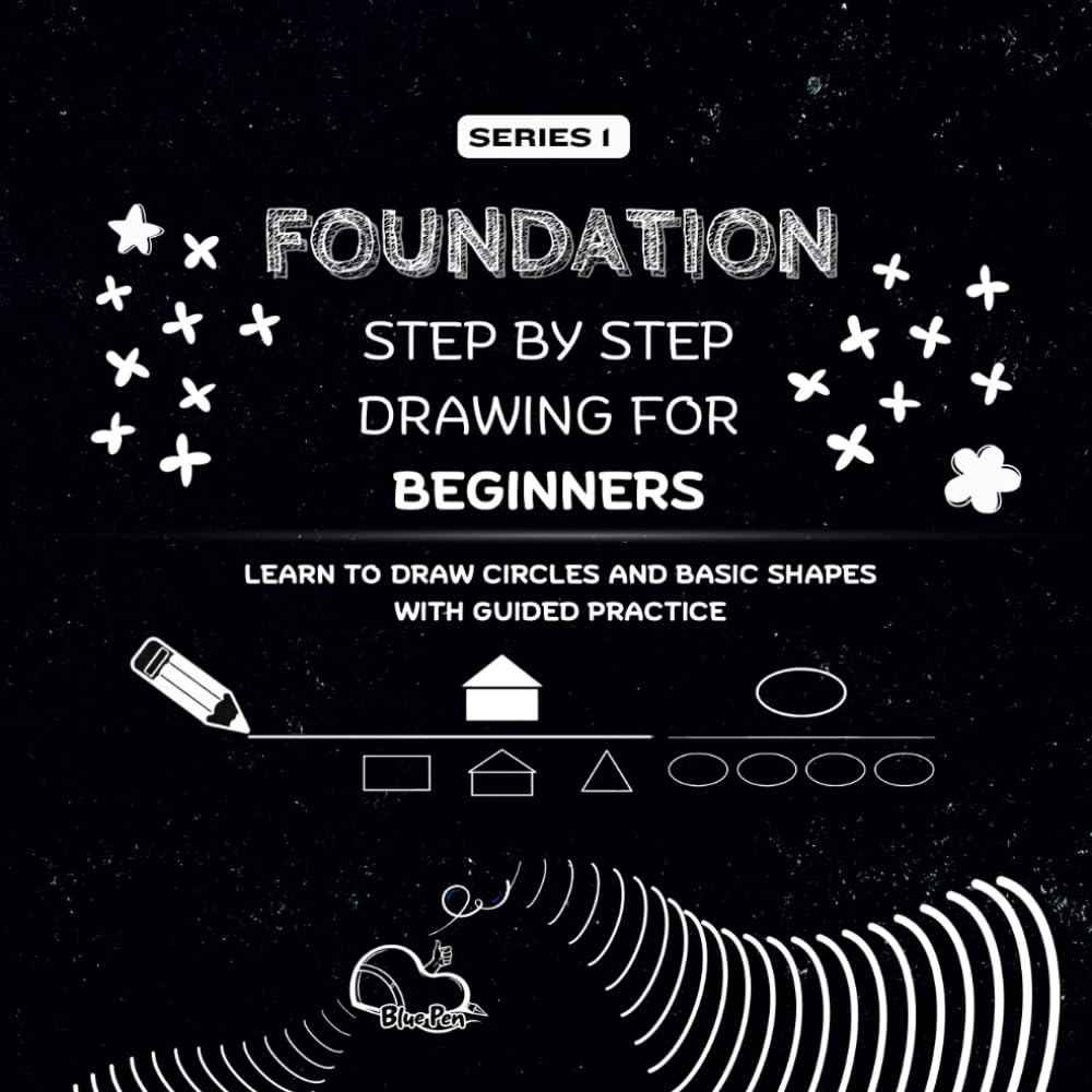 Step-by-Step Drawing for Beginners Series 1 – Foundation Book 2 Learn to Draw Circles and Basic Shapes: Drawing Practice Book with Circles, Squares, and Simple Shapes for kids, teens, and adults