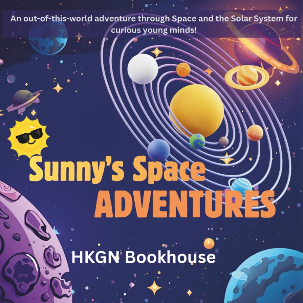 Sunny's Space Adventures: An out-of-this-world adventure through Space and the Solar System for curious young minds!