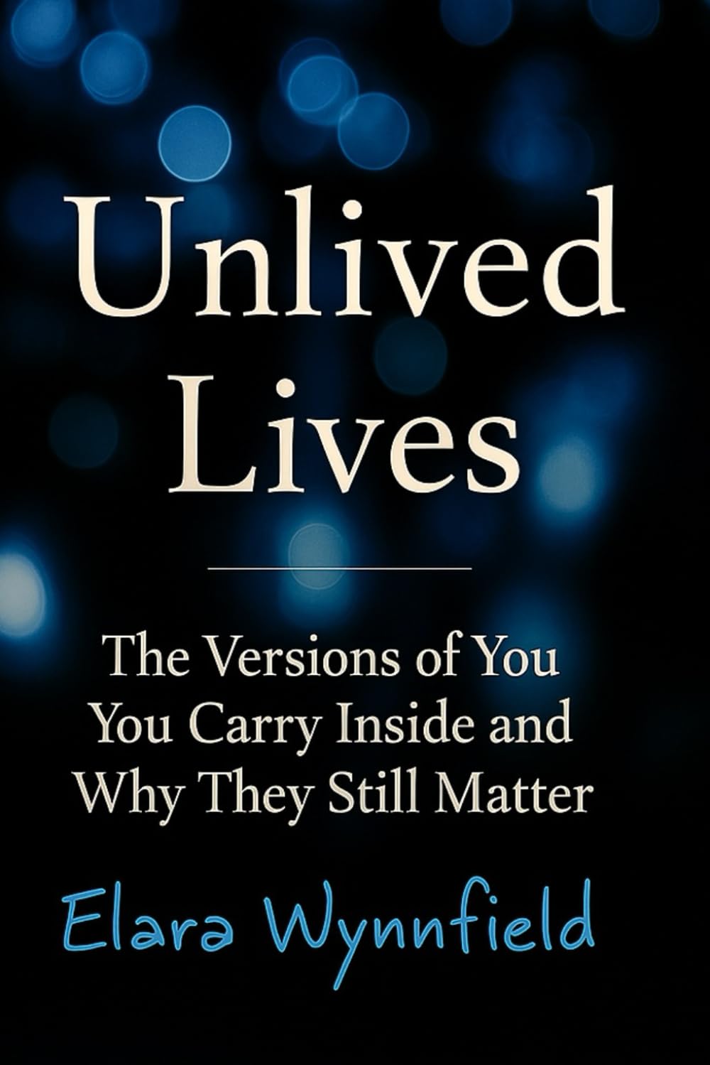 Unlived Lives: The Versions of You You Carry Inside and Why They Still Matter