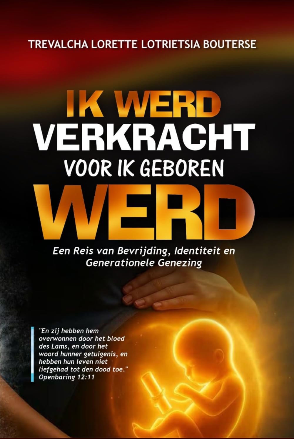 Ik Werd Verkracht Voor Ik Geboren Werd: Een Reis van Bevrijding, Identiteit en Generationele Genezing (Testimonies from the Fire)