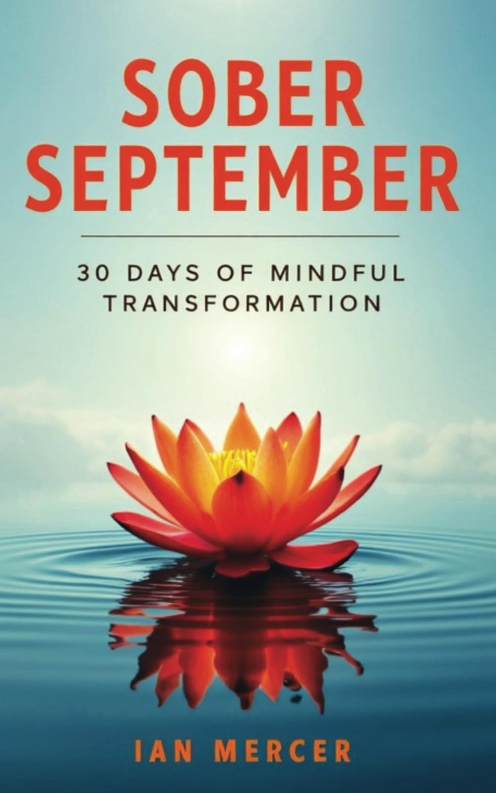 Sober September: 30 Days to Mindful Living and Lasting Wellness: A Daily Guide to Reset Your Mind, Body, and Spirit for a Healthier, Happier You