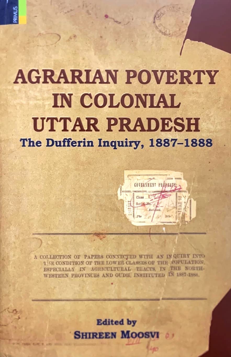 Agrarian Poverty in Colonial Uttar Pradseh: The Dufferin Inquiry, 1887- 1888