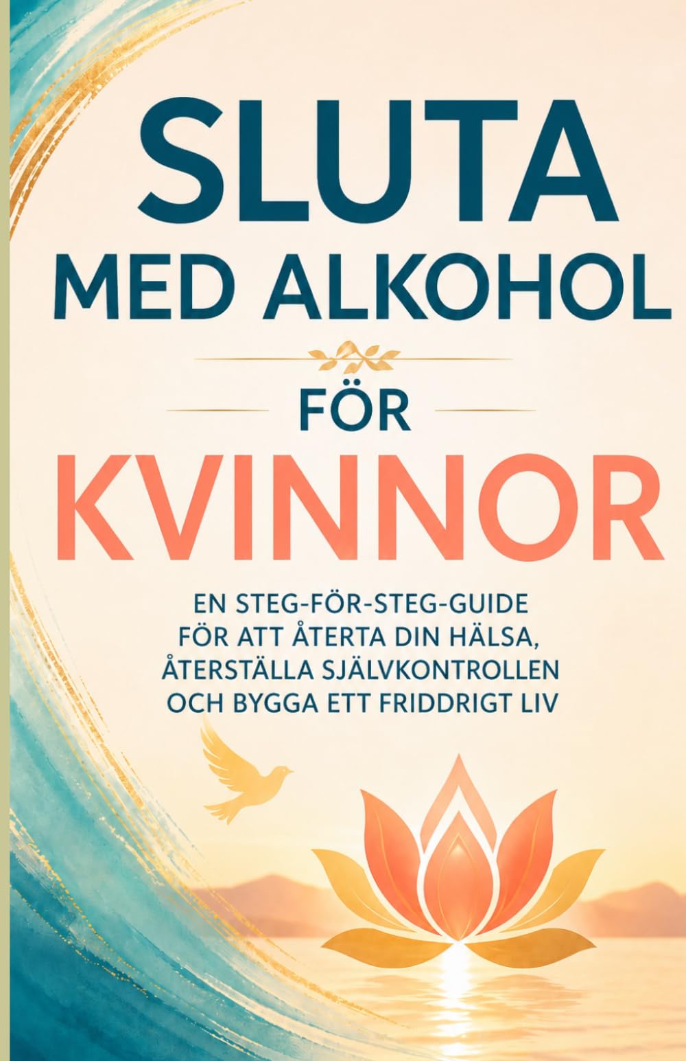 Sluta med alkohol för kvinnor: En steg-för-steg-guide för att återfå din hälsa, återställa självkontrollen och bygga ett fridfullt liv