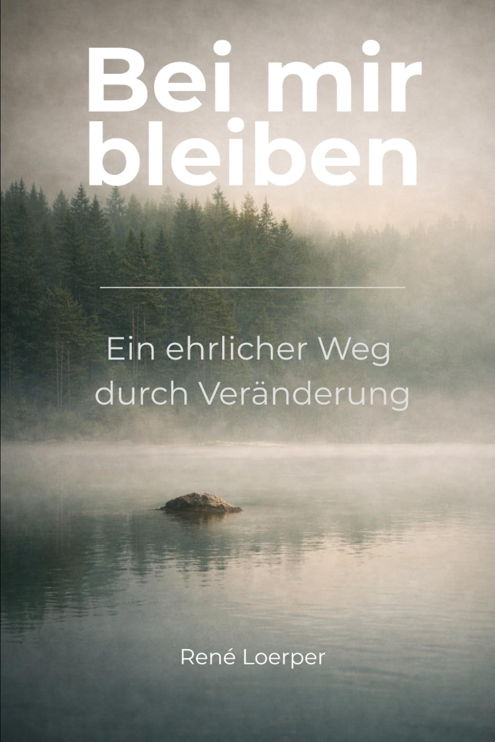 Bei mir bleiben: Ein ehrlicher Weg durch Veränderung