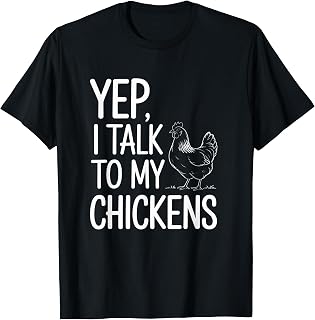 Yep, I Talk to My Chickens Funny Backyard Chicken Humor Farm T-Shirt