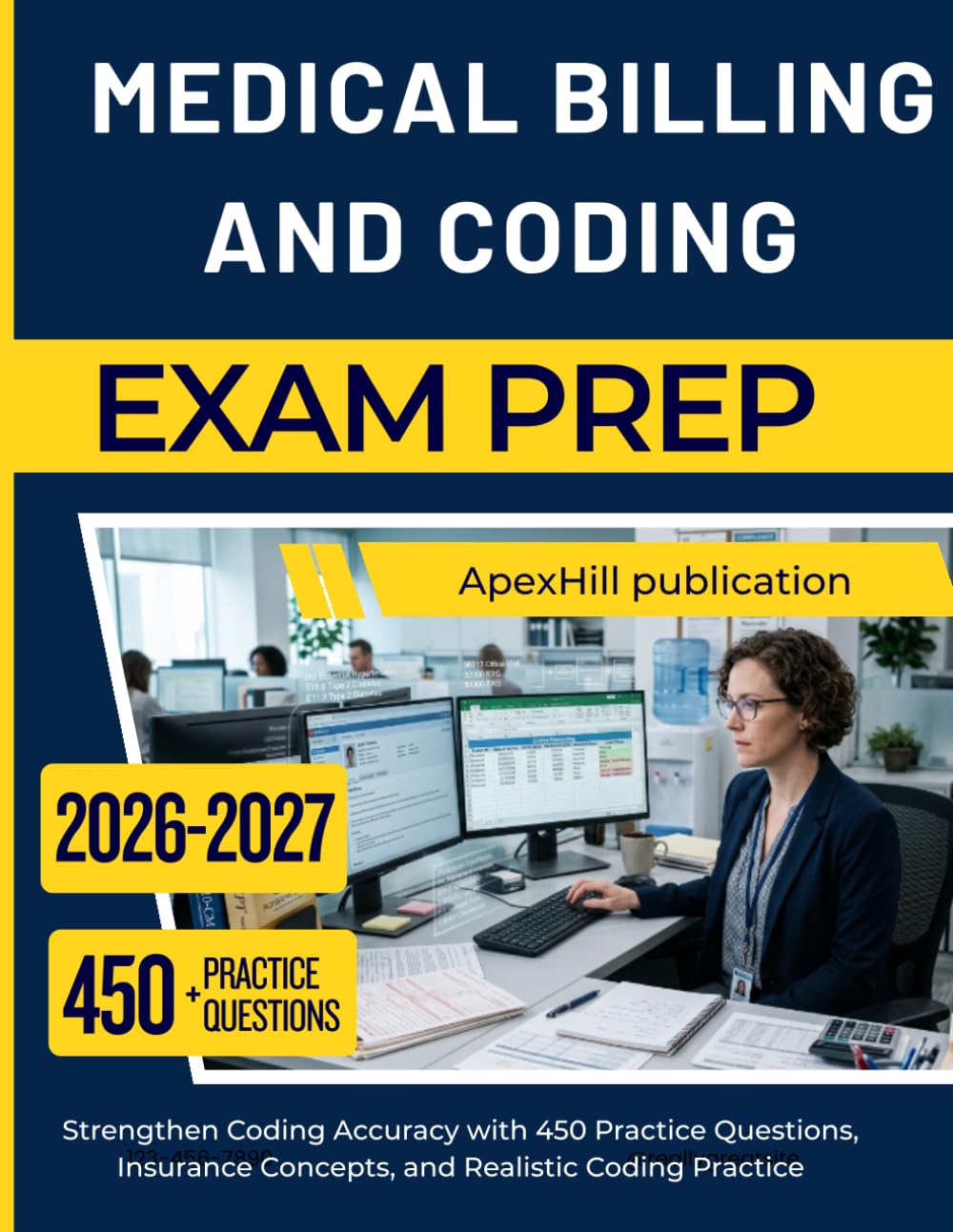 MEDICAL BILLING AND CODING EXAM PREP 2026–2027: Strengthen Coding Accuracy with 450 Practice Questions, Insurance Concepts, and Realistic Coding Practice