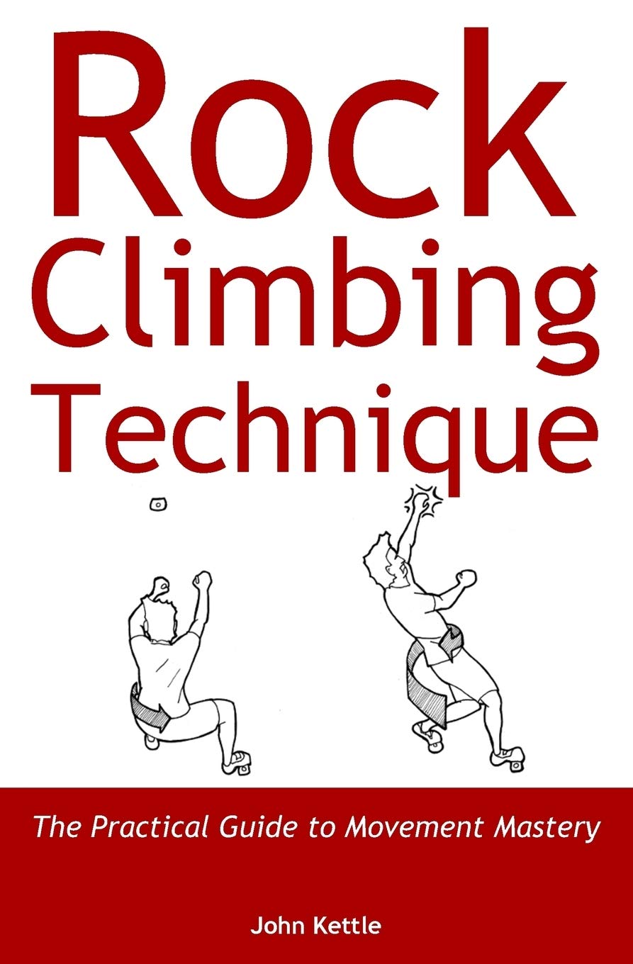 Rock Climbing Technique Guide by John Kettle: Master Effortless Movement & Skills for All Climbers