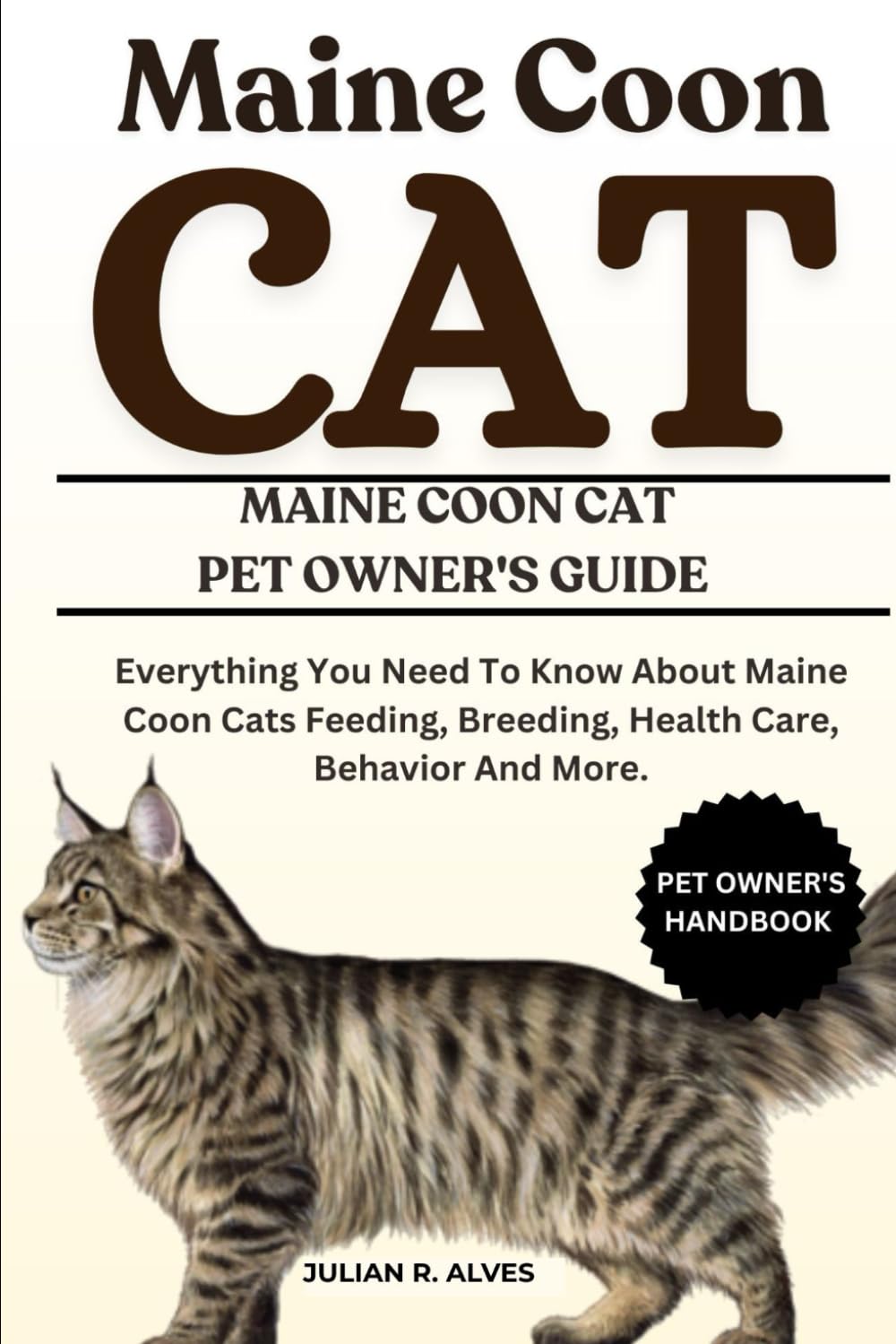 MAINE COON CAT: Everything You Need To Know About Maine Coon Cats Feeding, Breeding, Health Care, Behavior And More.