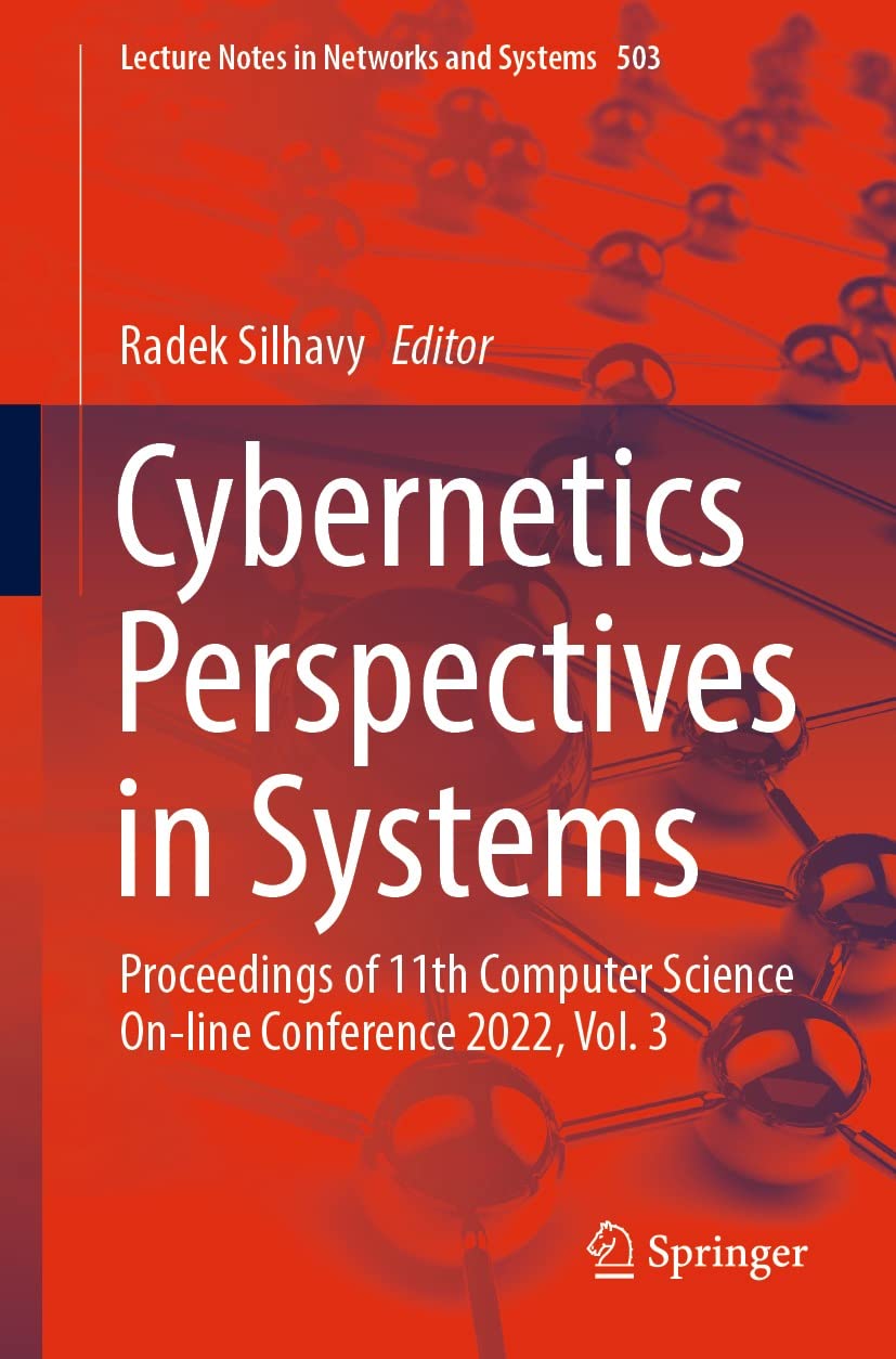 Cybernetics Perspectives in Systems: Proceedings of 11th Computer Science On-line Conference 2022, Vol. 3 (Lecture Notes in Networks and Systems Book 503) (English Edition)