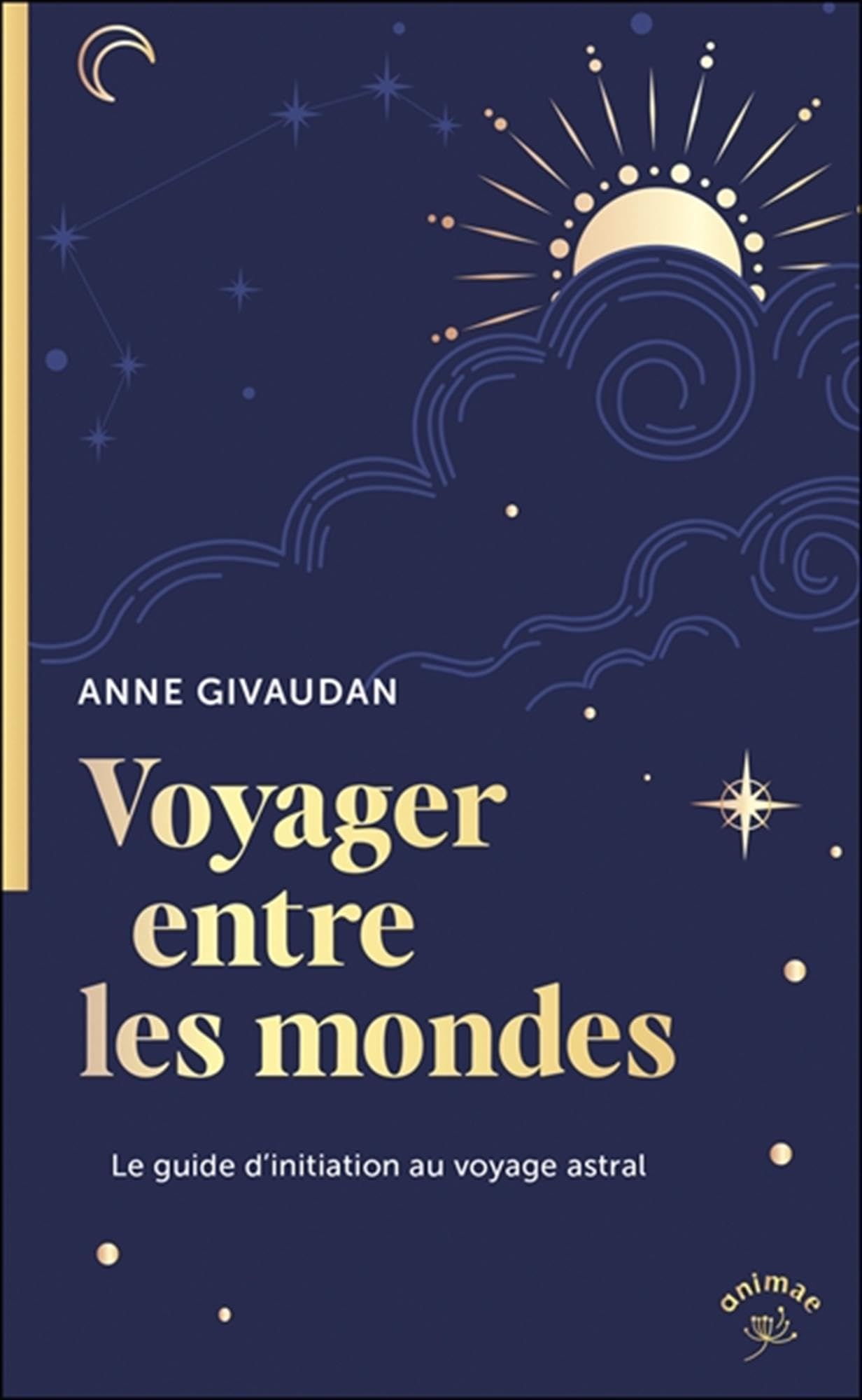 Voyager entre les mondes: Le guide d'initiation au voyage astral