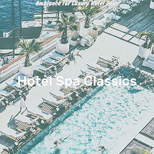 Play Ambiance for Luxury Hotel Spas by Hotel Spa Classics on Amazon Music