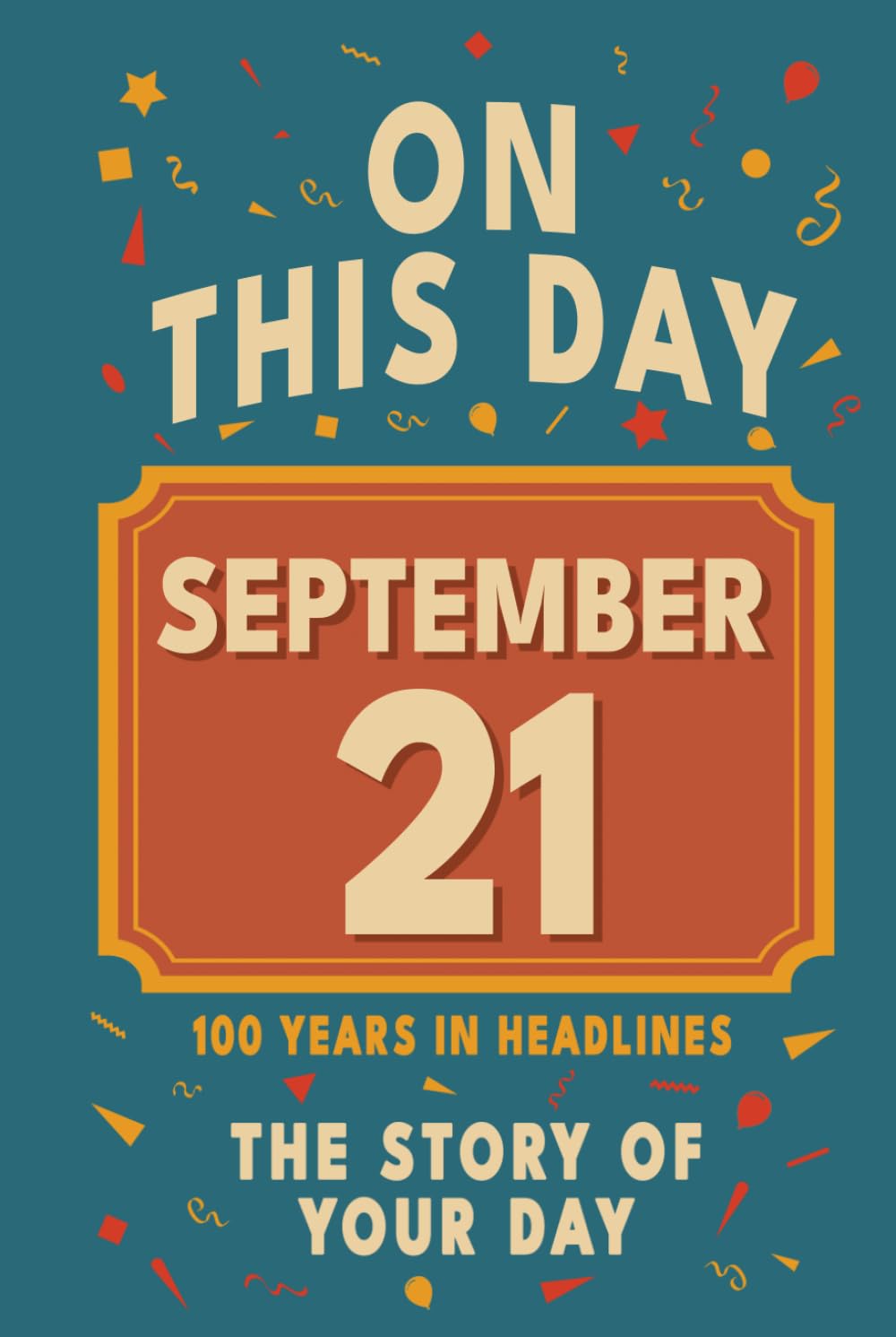 Happy Birthday! September 21: On This Day in Headlines – Nostalgic September 21 History Book with Authentic News and Memories – Perfect Birthday or Anniversary Gift