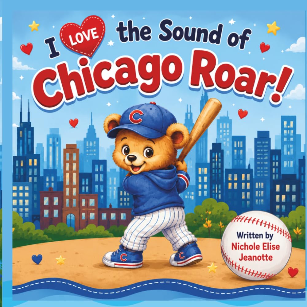 I Love the Sound of Chicago Roar!: A Story of Chicago Baseball Magic (The Sounds of America Series)