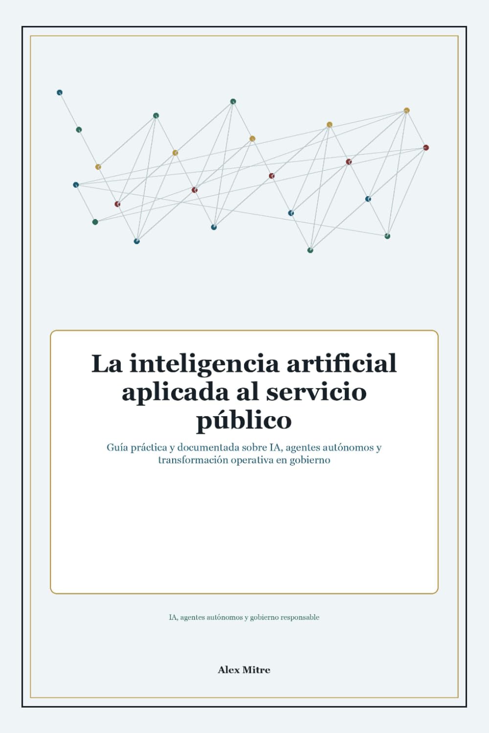 La inteligencia artificial aplicada al servicio público: Guía práctica y documentada sobre IA, agentes autónomos y transformación operativa en gobierno