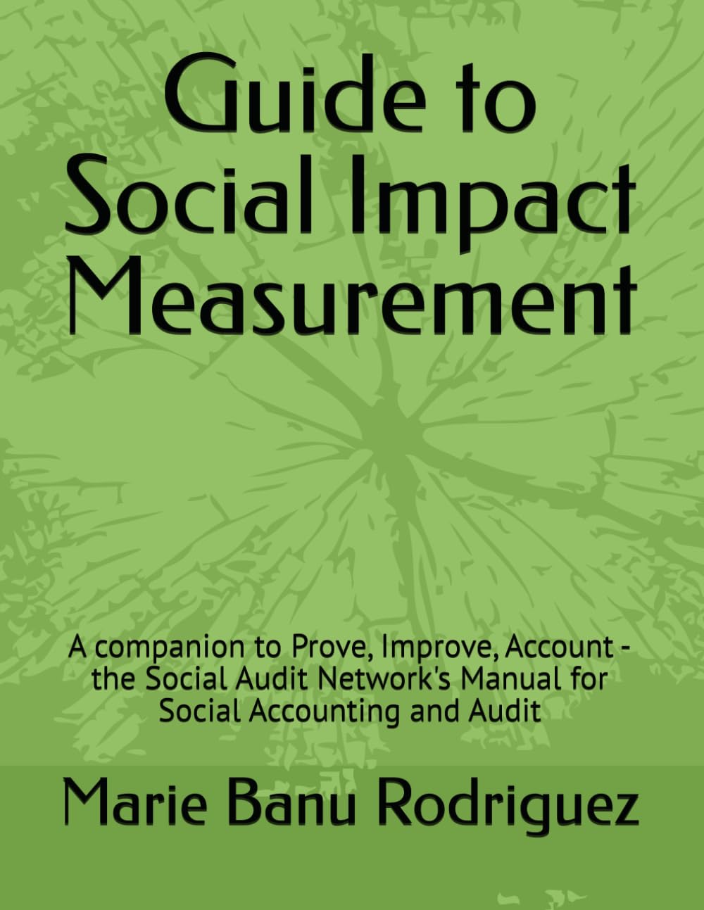 Guide to Social Impact Assessment: A companion to Prove, Improve, Account - the Social Audit Network's Manual for Social Accounting and Audit