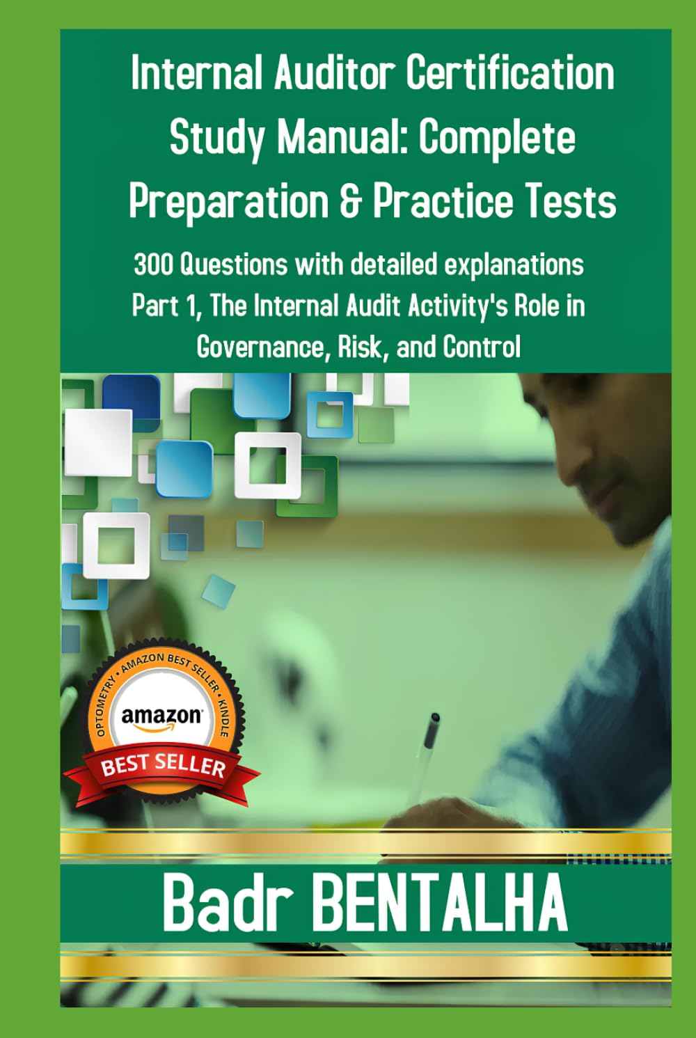 Internal Auditor Certification Study Manual: Complete Preparation & Practice Tests: 300 Questions with detailed explanations Part 1: The Internal Audit Activity's Role in Governance, Risk and Control