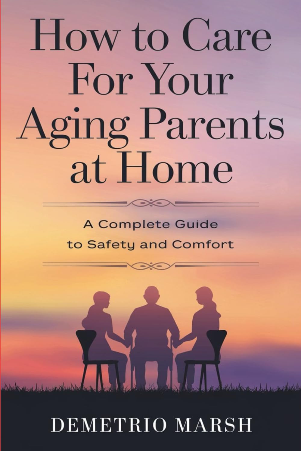 How to Care for Your Aging Parents at Home: A Complete Guide to Safety and Comfort