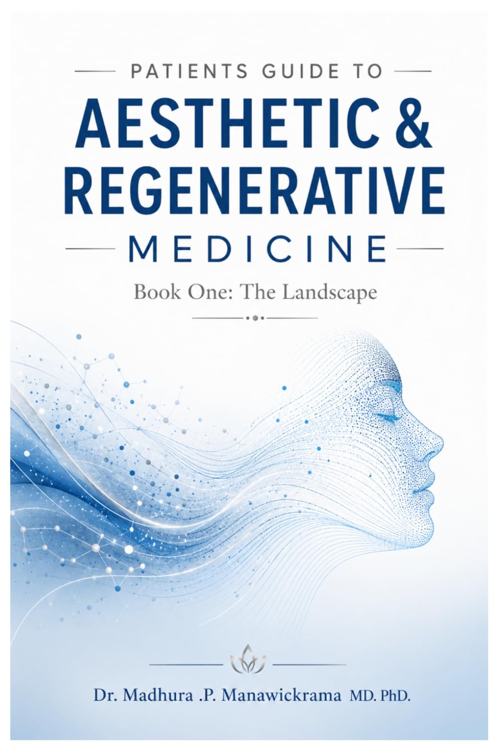 Patient's Guide To Aesthetic & Regenerative Medicine (Book One : The Landscape)