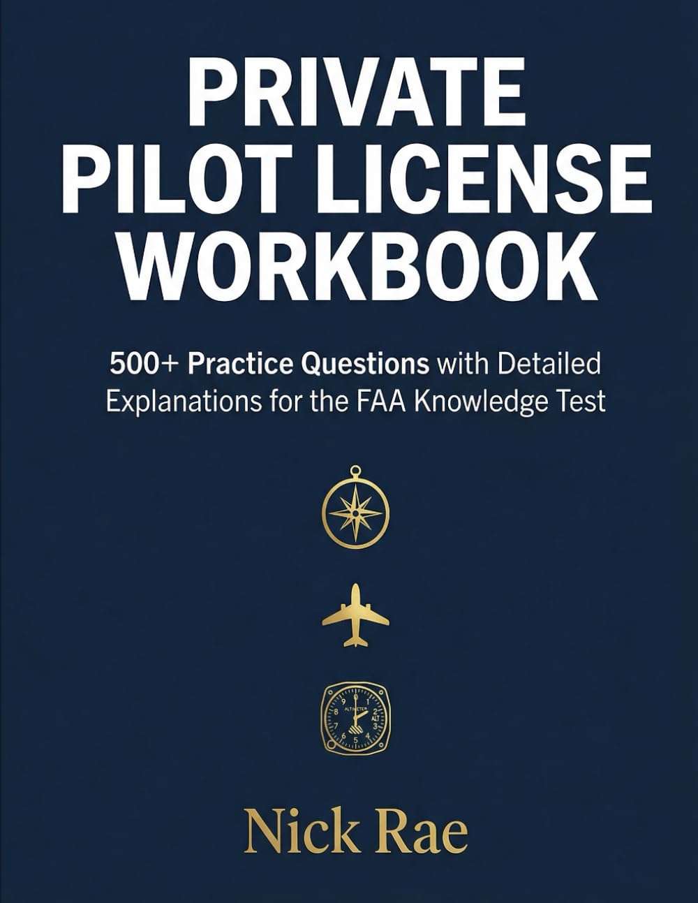 Private Pilot License Workbook: 500+ Practice Questions with Detailed Explanations for the FAA Knowledge Test (Pilot Certificate Workbooks)