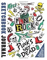 Sketchbook Journal Punk's Not Dead : A4 / 8,5 X11 in / 100 Pp. Margins. White Paper. Blank Pages. Dot Grid Pages. Name, Title, Date, Notes, Colors 1677206721 Book Cover
