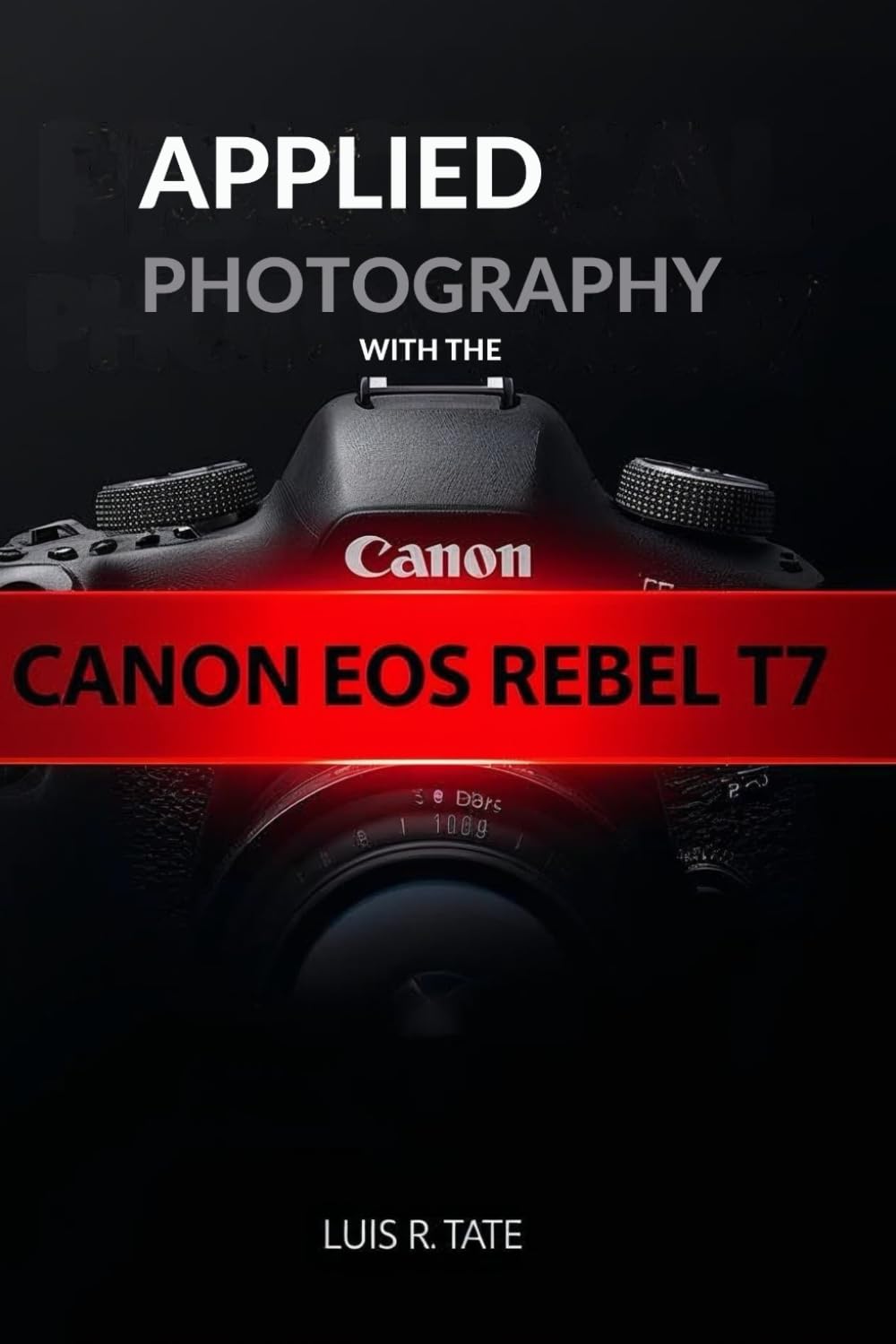 Applied Photography with The CANON EOS REBEL T7