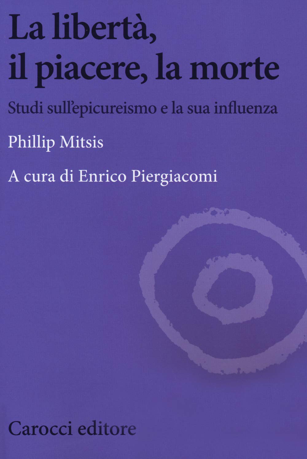 La Libertà, Il Piacere, La Morte. Studi Sull'epicureismo E La Sua Influenza - 4