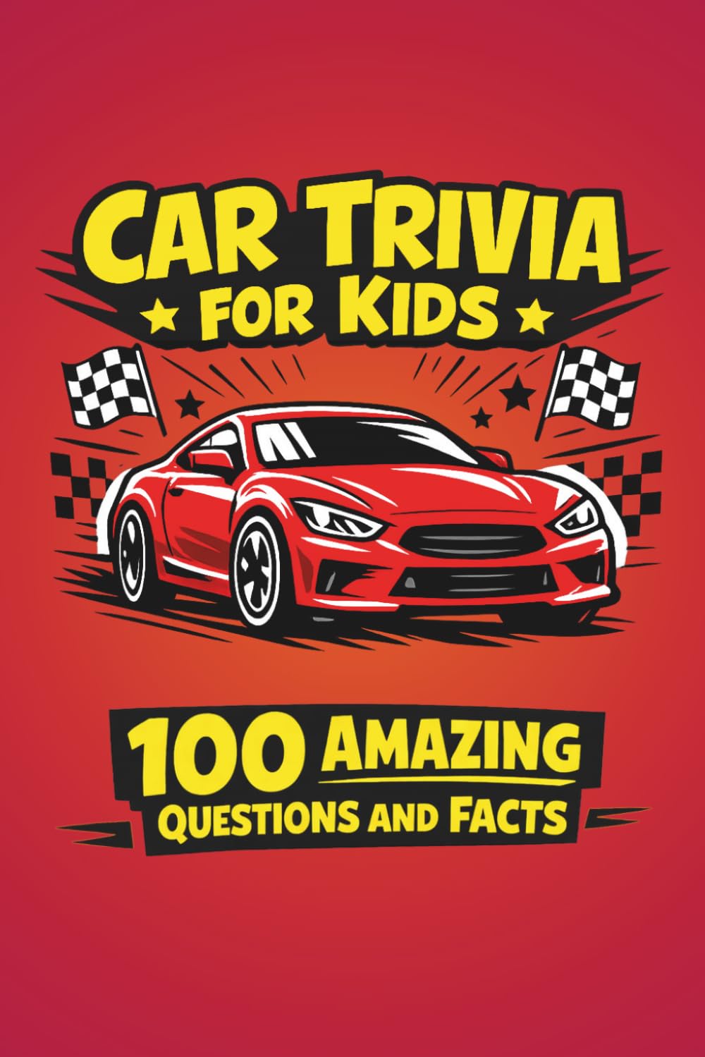 Car Trivia For Kids: 100 Amazing Questions, Facts and Answers