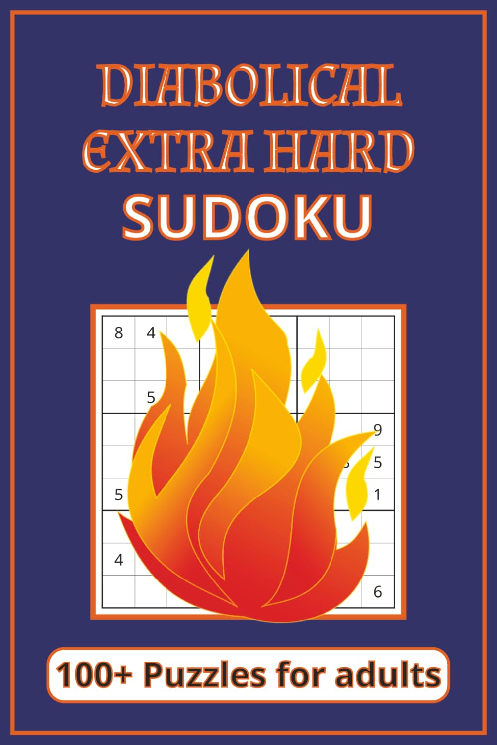 Diabolical Sudoku Puzzle Book: Extra hard, Diabolical, Sudoku Puzzles For Experts | 6x9 inches, 110 pages | 100+ Puzzles | Solutions Included