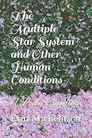 The Multiple Star System and Other Human Conditions: A Poetry Compilation 1983022772 Book Cover