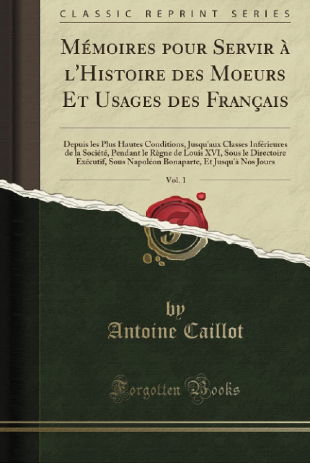 Mémoires pour Servir à l'Histoire des Moeurs Et Usages des Français, Vol. 1: Depuis les Plus Hautes Conditions, Jusqu'aux Classes Inférieures de la ... Exécutif, Sous Napoléon Bonaparte, Et J
