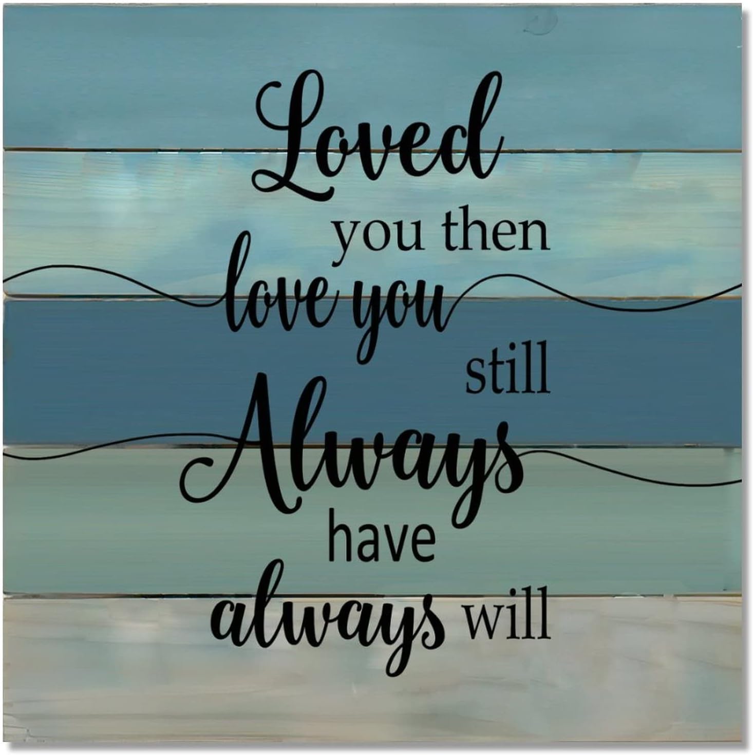 Wood Sign Wall Hanging Home Decor Love Quotes Loved You then Love You Still Always Have Always Will Art Plaque for Living Room Kitchen Batheroom Bedroom Office School 16x16inch : Home & Kitchen